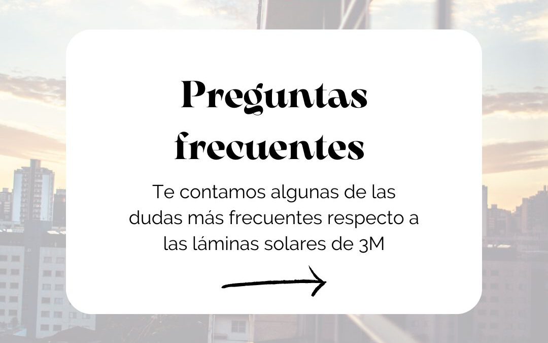 Las 4 preguntas más frecuentes sobre las láminas solares de 3M